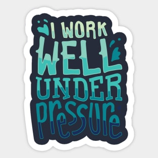 Funny Diving Gifts - I work well under pressure Sticker